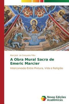 portada A Obra Mural Sacra de Emeric Marcier: Interconexão Entre Pintura, Vida e Religião (en Portugués)