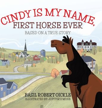 portada Cindy is my Name, First Horse Ever (1) (a Horse in Lunenburg) (en Inglés)