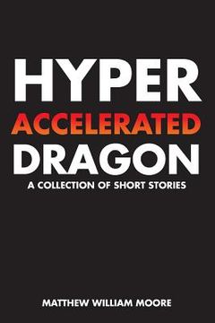 portada Hyperaccelerated Dragon: A Collection of Short Stories (en Inglés)