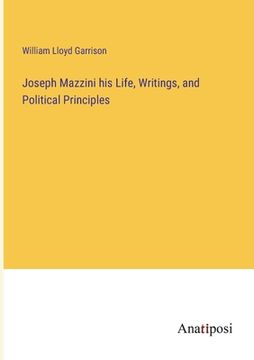 portada Joseph Mazzini his Life, Writings, and Political Principles (en Inglés)