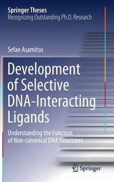 portada Development of Selective Dna-Interacting Ligands: Understanding the Function of Non-Canonical DNA Structures (en Inglés)
