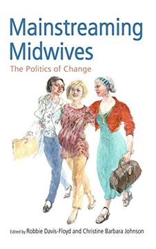 portada Mainstreaming Midwives: The Politics of Change (en Inglés)