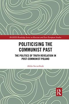 portada Politicising the Communist Past: The Politics of Truth Revelation in Post-Communist Poland (Basees (en Inglés)