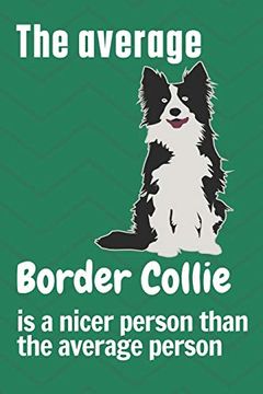portada The Average Border Collie is a Nicer Person Than the Average Person: For Border Collie dog Fans (en Inglés)