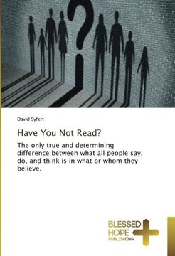 portada Have You Not Read?: The only true and determining difference between what all people say, do, and think is in what or whom they believe