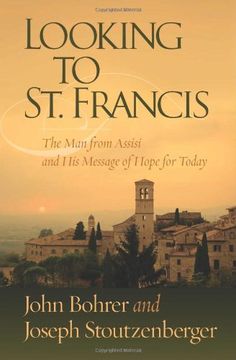 portada Looking to St. Francis: The Man from Assisi and His Message of Hope for Today