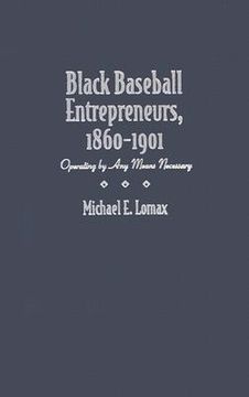 portada black baseball entrepreneurs, 1860-1901: operating by any means necessary (in English)