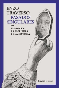 portada Pasados Singulares: El 'Yo'En la Escritura de la Historia: 864 (Alianza Ensayo) (in Spanish)