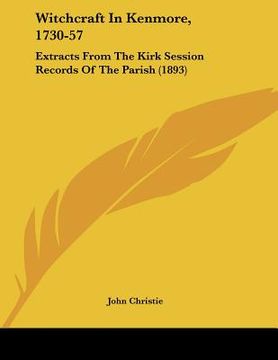 portada witchcraft in kenmore, 1730-57: extracts from the kirk session records of the parish (1893) (in English)
