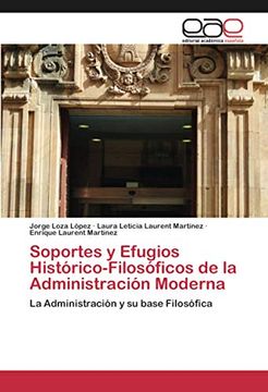 portada Soportes y Efugios Histórico-Filosóficos de la Administración Moderna: La Administración y su Base Filosófica