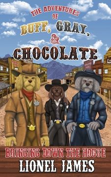 portada The Adventures of Buff, Gray, & Chocolate: Bringing Down the House (en Inglés)