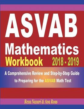 portada ASVAB Mathematics Workbook 2018 - 2019: A Comprehensive Review and Step-by-Step Guide to Preparing for the ASVAB Math
