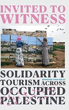 portada Invited to Witness: Solidarity Tourism Across Occupied Palestine (en Inglés)