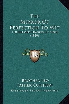 portada the mirror of perfection to wit: the blessed francis of assisi (1920) (en Inglés)