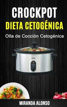 portada Crockpot: Dieta Cetogénica: Olla De Cocción Cetogénica (spanish Edition)