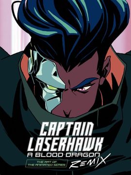 portada Art of Captain Laserhawk: A Blood Dragon Remix: The art of the Animated Series (en Inglés)