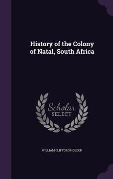 portada History of the Colony of Natal, South Africa (en Inglés)