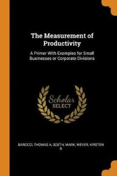 portada The Measurement of Productivity: A Primer With Examples for Small Businesses or Corporate Divisions (in English)