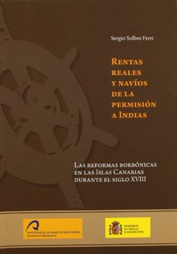 portada Rentas Reales y Naví­Os de la Permisión a Indias.  Las Reformas Borbónicas en las Islas Canarias Durante el Siglo Xviii (Monografía)