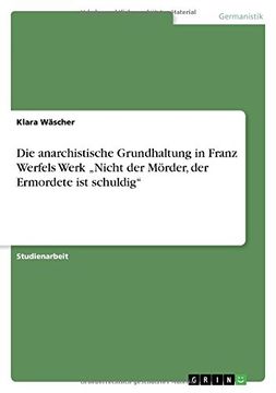 portada Die anarchistische Grundhaltung in Franz Werfels Werk „Nicht der Mörder, der Ermordete ist schuldig"