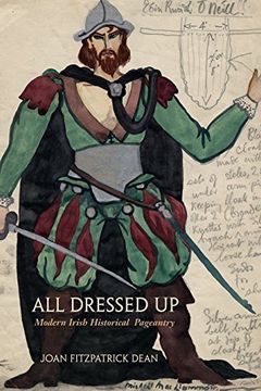 portada All Dressed up: Modern Irish Historical Pageantry (Irish Studies) 