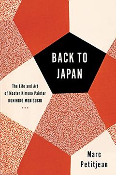 portada Back to Japan: The Life and Art of Master Kimono Painter Kunihiko Moriguchi (en Inglés)
