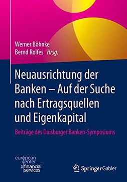 portada Neuausrichtung der Banken - auf der Suche Nach Ertragsquellen und Eigenkapital: Beiträge des Duisburger Banken-Symposiums (en Alemán)
