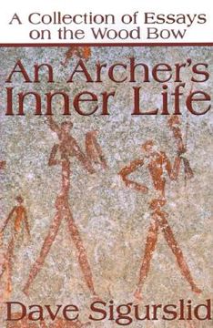 portada an archer's inner life: a collection of essays on the wood bow along with a dialectic on hunting (in English)