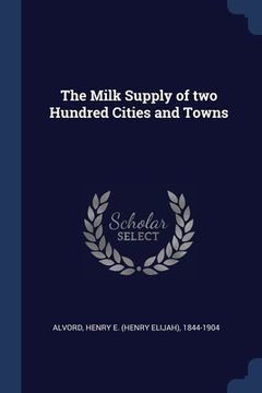 portada The Milk Supply of two Hundred Cities and Towns (en Inglés)