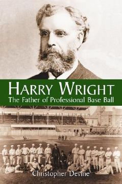 portada harry wright: the father of professional base ball (in English)