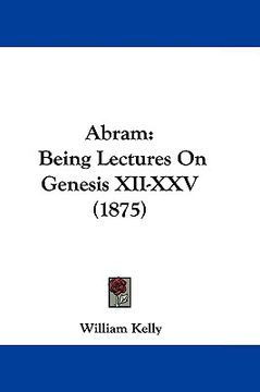 portada abram: being lectures on genesis xii-xxv (1875) (en Inglés)