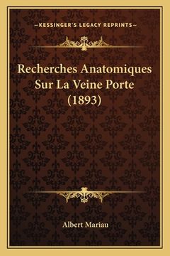 portada Recherches Anatomiques Sur La Veine Porte (1893) (en Francés)