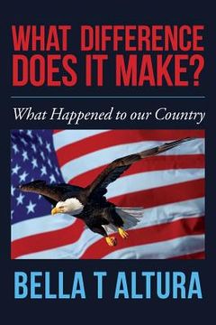 portada What Difference Does It Make?: What Happened to our Country (en Inglés)