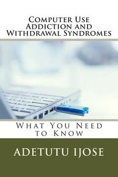 portada Computer Use Addiction and Withdrawal Syndromes: What You Need to Know (en Inglés)