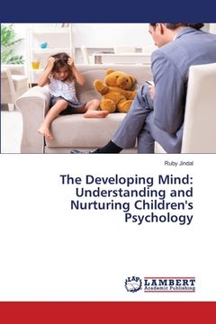 portada The Developing Mind: Understanding and Nurturing Children's Psychology (in English)