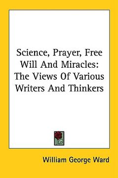 portada science, prayer, free will and miracles: the views of various writers and thinkers (in English)