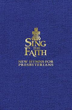 portada sing the faith, pew edition: new hymns for presbyterians (en Inglés)