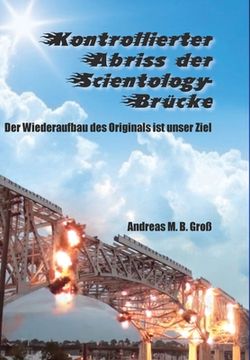 portada Kontrollierter Abriss der Scientology-Brücke - Der Wiederaufbau des Originals ist unser Ziel (in German)