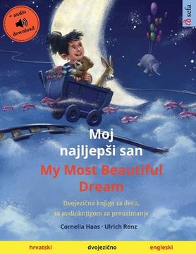 portada Moj najljepsi san - My Most Beautiful Dream (hrvatski - engleski): Dvojezi na knjiga za decu, sa audioknjigom za preuzimanje 