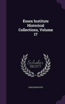 portada Essex Institute Historical Collections, Volume 17 (en Inglés)