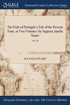 portada The Exile of Portugal: a Tale of the Present Time, in Two Volumes: by Augusta Amelia Stuart; VOL. II