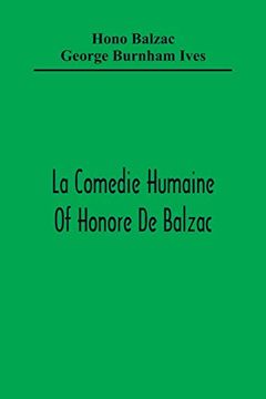 portada La Comedie Humaine of Honore de Balzac; The Muse of the Department a Prince of Bohemia a man of Business the Girl With Golden Eyes Sarrasine (en Inglés)