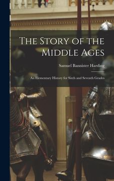 portada The Story of the Middle Ages: An Elementary History for Sixth and Seventh Grades (en Inglés)