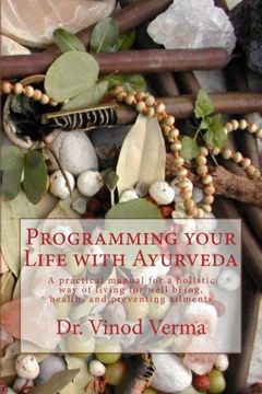 portada Programming Your Life With Ayurveda: A Practical Manual for a Holistic way of Living for Well Being, Health, and Preventing Ailments (en Inglés)