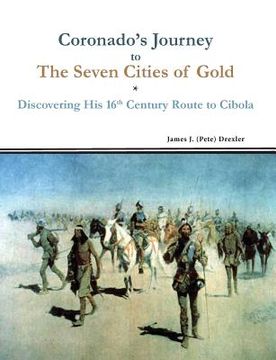 portada Coronado's Journey to The Seven Cities of Gold: Discovering His 16th Century Route to Cibola (en Inglés)