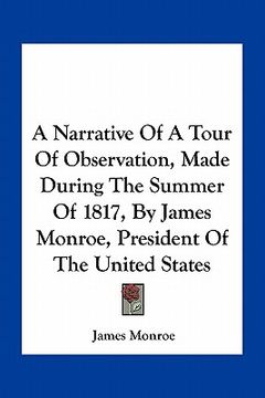 portada a narrative of a tour of observation, made during the summer of 1817, by james monroe, president of the united states (en Inglés)