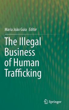 portada The Illegal Business of Human Trafficking (en Inglés)