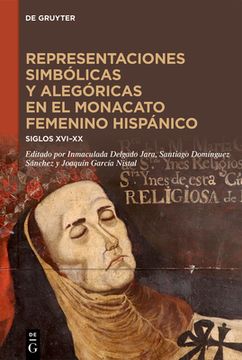 portada Representaciones Simbólicas Y Alegóricas En El Monacato Femenino Hispánico: Siglos XVI-XX (in Spanish)