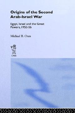 portada origins of the second arab-israel war: egypt, israel, and the great powers, 1952-56