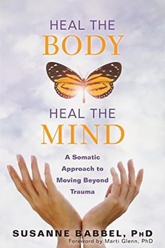 portada Heal the Body, Heal the Mind: A Somatic Approach to Moving Beyond Trauma (en Inglés)